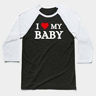 I Love My Baby Baseball T-Shirt